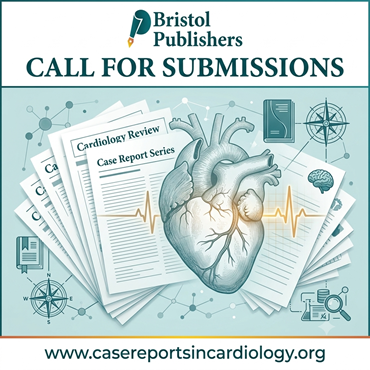 Case Reports and Case Series in Cardiology Journal Volume 2 Issue 2 Call for Submissions
